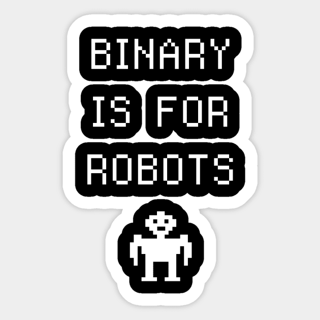 Binary Is For Robots | Funny Non-Binary Gender Identity Sticker by MeatMan